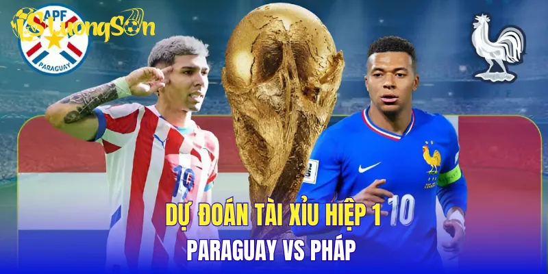 Dự đoán tài xỉu hiệp 1 Paraguay vs Pháp 