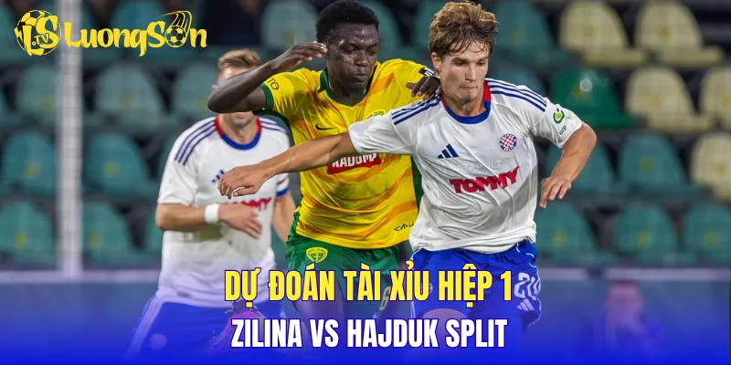 Dự đoán tài xỉu hiệp 1 Zilina vs Hajduk Split