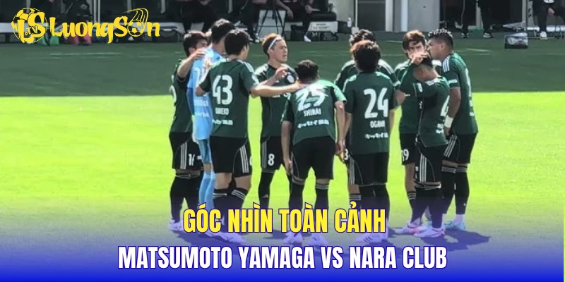 Góc nhìn toàn cảnh Matsumoto Yamaga vs Nara Club