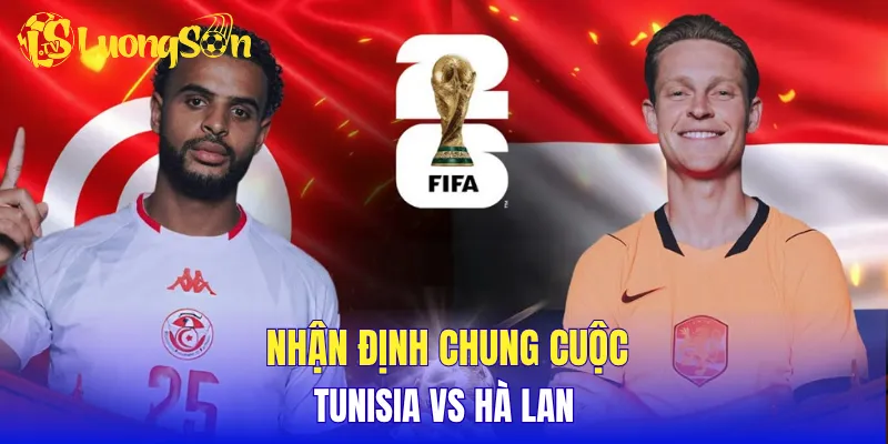 Nhận định chung cuộc Tunisia vs Hà Lan
