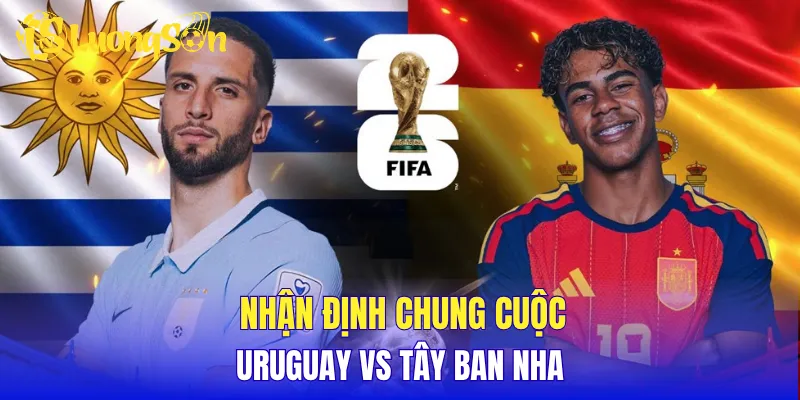 Nhận định chung cuộc Uruguay vs Tây Ban Nha