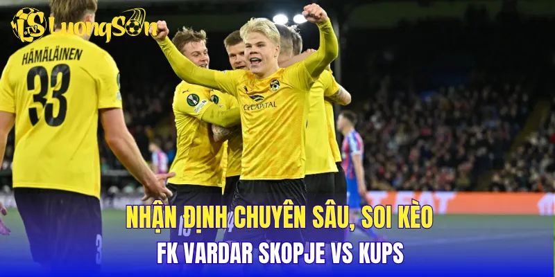Nhận định chuyên sâu, soi kèo FK Vardar Skopje vs KuPS