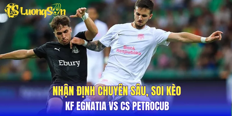 Nhận định chuyên sâu, soi kèo KF Egnatia vs CS Petrocub