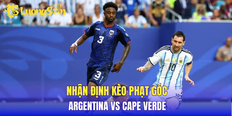 Nhận định kèo phạt góc Argentina vs Cape Verde