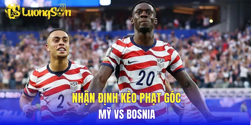 Nhận định kèo phạt góc Mỹ vs Bosnia