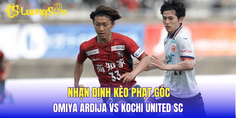 Nhận định kèo phạt góc Omiya Ardija vs Kochi United SC