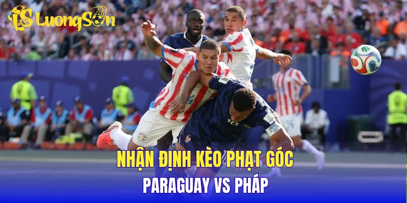 Nhận định kèo phạt góc Paraguay vs Pháp 