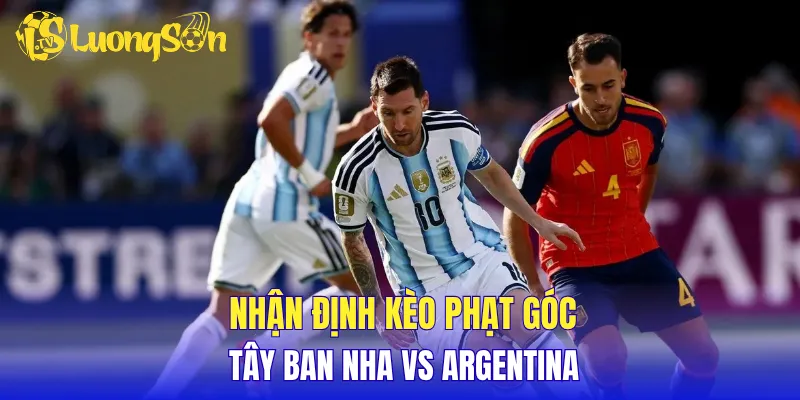 Nhận định kèo phạt góc Tây Ban Nha vs Argentina