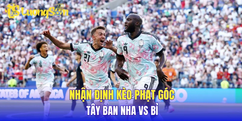 Nhận định kèo phạt góc Tây Ban Nha vs Bỉ
