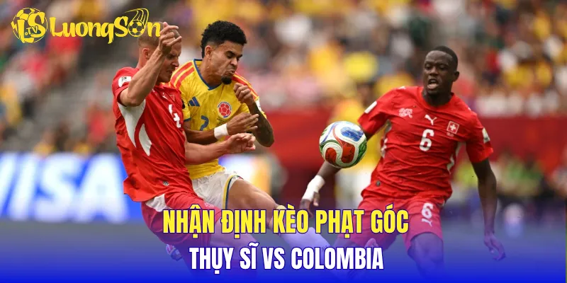 Nhận định kèo phạt góc Thụy Sĩ vs Colombia