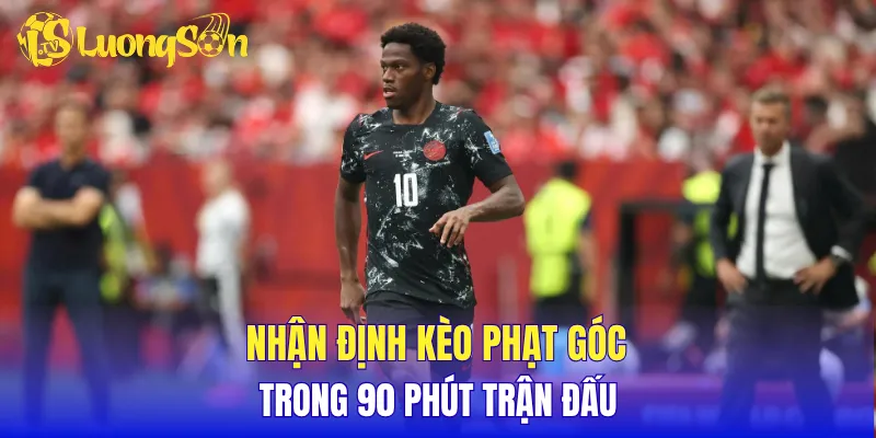 Nhận định kèo phạt góc  trong 90 phút trận đấu