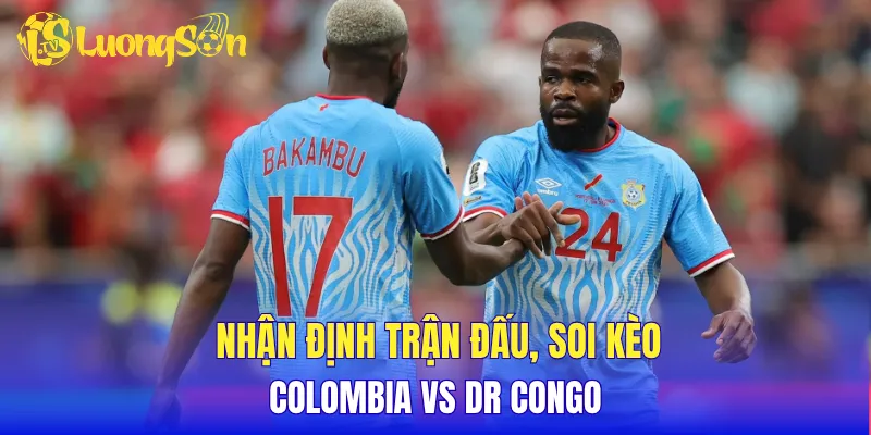 Nhận định trận đấu, soi kèo Colombia vs DR Congo