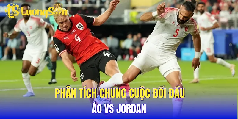 Phân tích kèo châu Âu trận đấu Áo vs Jordan