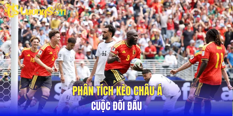 Phân tích kèo châu Á cuộc đối đầu