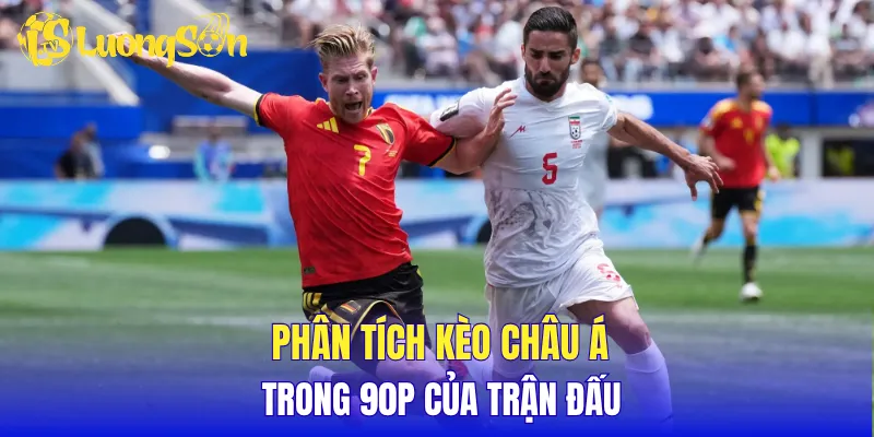 Phân tích kèo châu Á trong 90p của trận đấu