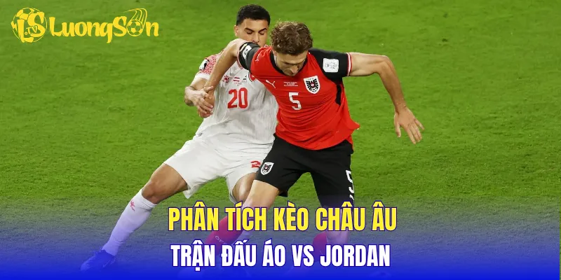 Phân tích chung cuộc đối đầu Áo vs Jordan