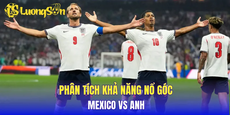 Phân tích khả năng nổ góc Mexico vs Anh