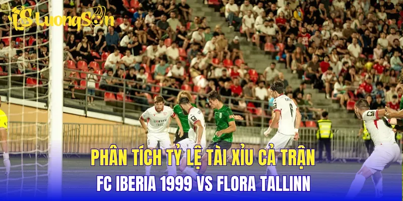 Phân tích tỷ lệ tài xỉu cả trận FC Iberia 1999 vs Flora Tallinn
