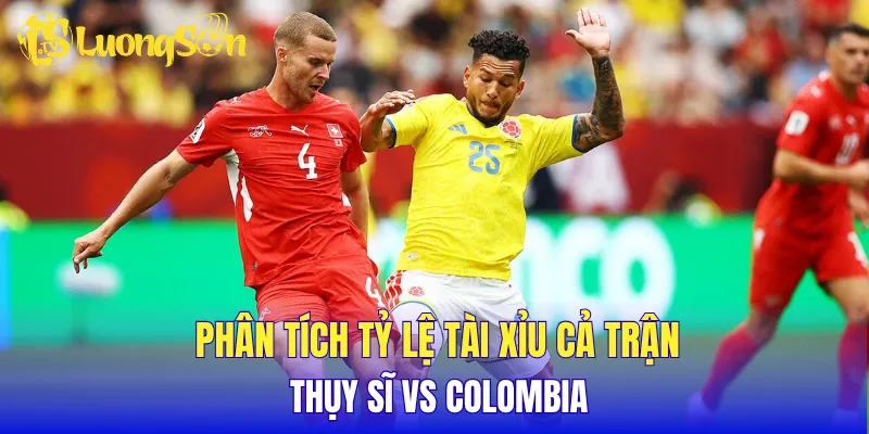 Phân tích tỷ lệ tài xỉu cả trận Thụy Sĩ vs Colombia