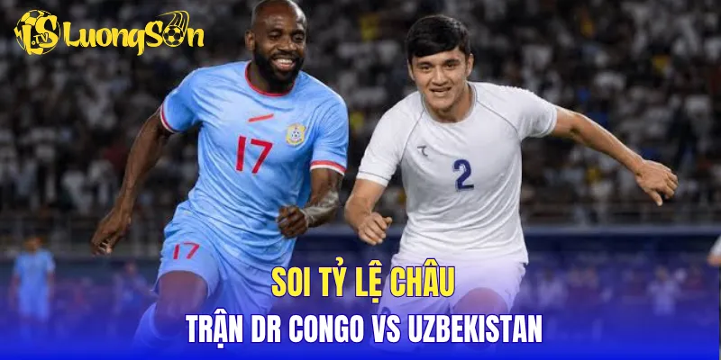 Soi tỷ lệ châu Á trận DR Congo vs Uzbekistan