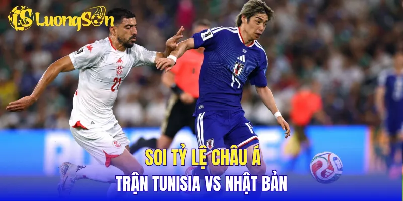 Soi tỷ lệ châu Á trận Tunisia vs Nhật Bản
