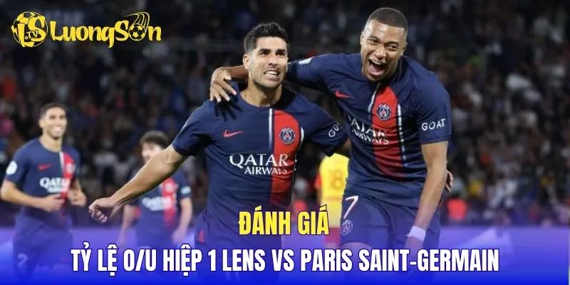 Đánh giá tỷ lệ O/U hiệp 1 Lens vs Paris Saint-Germain