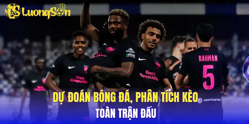 Dự đoán bóng đá, phân tích kèo toàn trận đấu