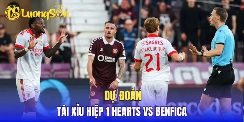 Dự đoán tài xỉu hiệp 1 Hearts vs Benfica
