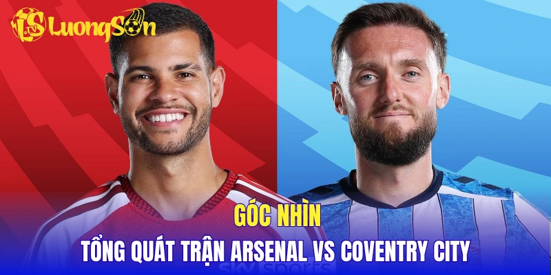 Góc nhìn tổng quát trận Arsenal vs Coventry City