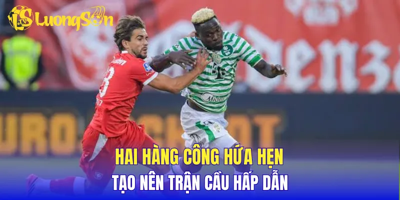 Hai hàng công hứa hẹn tạo nên trận cầu hấp dẫn