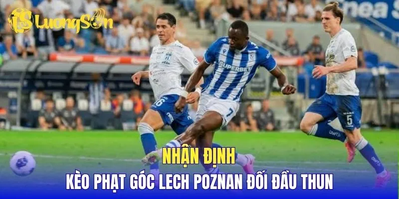 Nhận định kèo phạt góc Lech Poznan đối đầu Thun