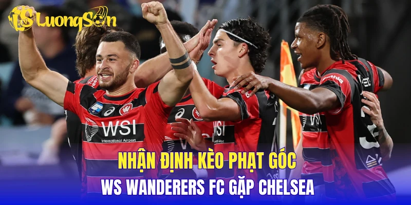 Nhận định kèo phạt góc WS Wanderers FC gặp Chelsea