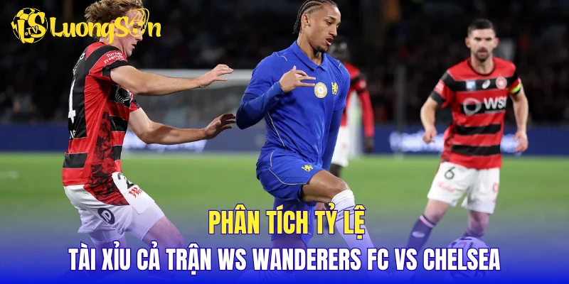 Phân tích tỷ lệ tài xỉu cả trận WS Wanderers FC vs Chelsea