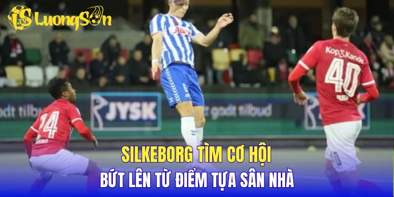 Silkeborg tìm cơ hội bứt lên từ điểm tựa sân nhà