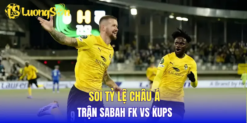 Soi tỷ lệ châu Á trận Sabah FK vs KuPS