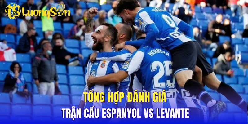 Tổng hợp đánh giá trận cầu Espanyol vs Levante